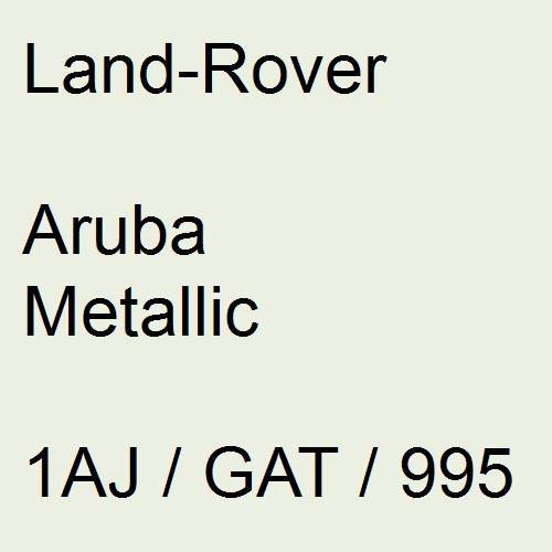 Land-Rover, Aruba Metallic, 1AJ / GAT / 995.